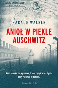 Anioł w piekle Auschwitz DL. Autor: Harald Walser. Dobreksiazki.pl Okładka książki Anioł w piekle Auschwitz DL