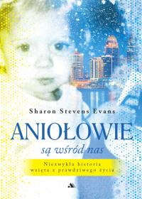 Aniołowie są wśród nas. Autor: Sharon Stevens Evans. Dobreksiazki.pl Okładka książki Aniołowie są wśród nas