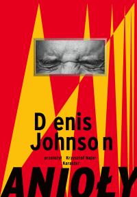 Anioły. Autor: Denis Johnson. Dobreksiazki.pl Okładka książki Anioły