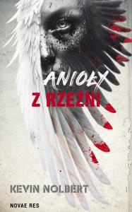 Anioły z rzeźni. Autor: Nolbert Kevin. Dobreksiazki.pl Okładka książki Anioły z rzeźni