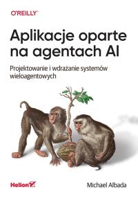 Okładka książki Aplikacje oparte na agentach AI. Projektowanie i wdrażanie systemów wieloagentowych