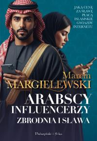 Arabscy influencerzy. Zbrodnia i sława. Duże Litery. Autor: Marcin Margielewski. Dobreksiazki.pl Okładka książki Arabscy influencerzy. Zbrodnia i sława. Duże Litery