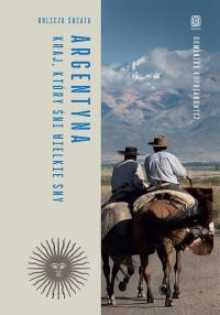 Okładka książki Argentyna. Kraj, który śni wielkie sny. Oblicza świata