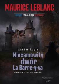 Okładka książki Arsene Lupin: Niesamowity dwór La Barre-y-va