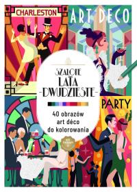 Art therapy. Kolorowanka antystresowa. Szalone lata dwudzieste. 40 obrazów art deco do kolorowania. Autor: Praca zbiorowa. Dobreksiazki.pl Okładka książki Art therapy. Kolorowanka antystresowa. Szalone lata dwudzieste. 40 obrazów art deco do kolorowania