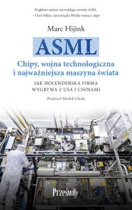 Okładka książki ASML. Chipy, wojna technologiczna i najważniejsza maszyna świata