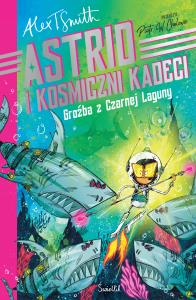 Astrid i kosmiczni kadeci Tom 3 Groźba z Czarnej Laguny. Autor: Smith Alex T.. Dobreksiazki.pl Okładka książki Astrid i kosmiczni kadeci Tom 3 Groźba z Czarnej Laguny