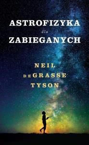 Astrofizyka dla zabieganych. Autor: Neil deGrasse Tyson. Dobreksiazki.pl Okładka książki Astrofizyka dla zabieganych