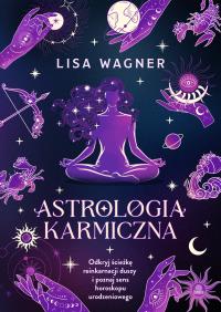 Astrologia karmiczna. Autor: Wagner Lisa. Dobreksiazki.pl Okładka książki Astrologia karmiczna