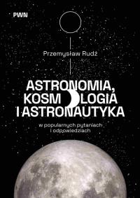 Okładka książki Astronomia, kosmologia i astronautyka w popularnych pytaniach i odpowiedziach