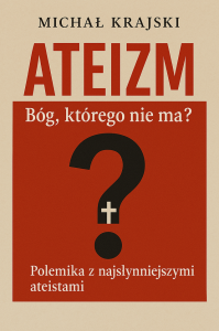 Ateizm. Bóg którego nie ma?. Autor: Michał Krajski. Dobreksiazki.pl Okładka książki Ateizm. Bóg którego nie ma?