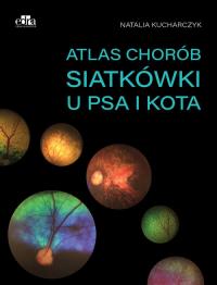 Atlas chorób siatkówki u psa i kota. Autor: Kucharczyk N.. Dobreksiazki.pl Okładka książki Atlas chorób siatkówki u psa i kota