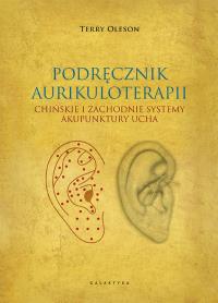 Aurikuloterapia. Chińskie i zachodnie systemy akupunktury ucha. Autor: Oleson Terry. Dobreksiazki.pl Okładka książki Aurikuloterapia. Chińskie i zachodnie systemy akupunktury ucha