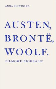 Okładka książki Austen, Brontë, Woolf. Filmowe biografie