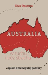 Australia w ruchu i bez strachu. Zapiski z niezwykłej podróży. Autor: Ewa Daszuta. Dobreksiazki.pl Okładka książki Australia w ruchu i bez strachu. Zapiski z niezwykłej podróży