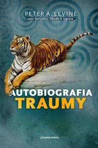 Autobiografia traumy. Autor: Peter A. Levine. Dobreksiazki.pl Okładka książki Autobiografia traumy