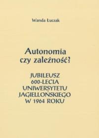 Okładka książki Autonomia czy zależność? Jubileusz 600-lecia...