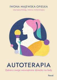 Autoterapia. Zabierz swoje wewnętrzne dziecko na lody. Autor: Iwona Majewska-Opiełka. Dobreksiazki.pl Okładka książki Autoterapia. Zabierz swoje wewnętrzne dziecko na lody