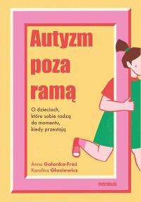 Okładka książki Autyzm poza ramą. O dzieciach, które sobie radzą..