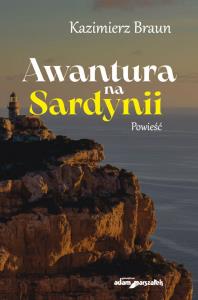 Awantura na Sardynii. Autor: Braun Kazimierz. Dobreksiazki.pl Okładka książki Awantura na Sardynii