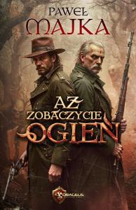 Aż zobaczycie ogień. Autor: Majka Paweł. Dobreksiazki.pl Okładka książki Aż zobaczycie ogień