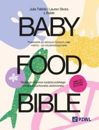 Baby Food Bible. Przewodnik po zdrowym żywieniu. Autor: Julia Tellidis, Lauren Skora, Aneta Łańcuchowska-. Dobreksiazki.pl Okładka książki Baby Food Bible. Przewodnik po zdrowym żywieniu
