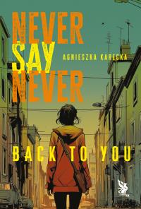 Back to You. Never Say Never. Autor: Agnieszka Karecka. Dobreksiazki.pl Okładka książki Back to You. Never Say Never