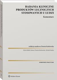Badania kliniczne produktów leczniczych stosowanych u ludzi. Komentarz. Autor: Karkowska Dorota, Bielak-Jomaa Edyta, Michał Modro. Dobreksiazki.pl Okładka książki Badania kliniczne produktów leczniczych stosowanych u ludzi. Komentarz
