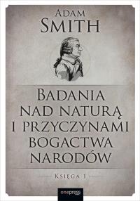 Okładka książki Badania nad naturą i przyczynami bogactwa narodów. Księga 1