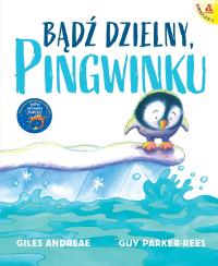 Bądź dzielny, pingwinku wyd. 2025. Autor: Andreae Giles, Guy Parker-Rees. Dobreksiazki.pl Okładka książki Bądź dzielny, pingwinku wyd. 2025