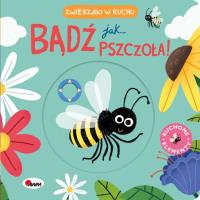 Bądź jak pszczoła. Zwierzaczki w ruchu. Autor: Natalia Kawałko - Dzikowska. Dobreksiazki.pl Okładka książki Bądź jak pszczoła. Zwierzaczki w ruchu