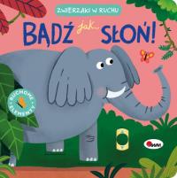 Bądź jak słoń. Zwierzaki w ruchu. Autor: Natalia Kawałko-Dzikowska. Dobreksiazki.pl Okładka książki Bądź jak słoń. Zwierzaki w ruchu