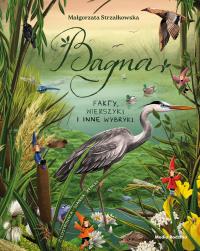 Bagna. Fakty, wierszyki i inne wybryki. Autor: Małgorzata Strzałkowska. Dobreksiazki.pl Okładka książki Bagna. Fakty, wierszyki i inne wybryki