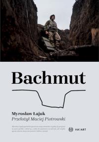 Bahmut. Autor: Myrosław Łajuk. Dobreksiazki.pl Okładka książki Bahmut