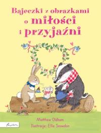 Bajeczki z obrazkami o miłości i przyjaźni. Autor: Oldham Matthew. Dobreksiazki.pl Okładka książki Bajeczki z obrazkami o miłości i przyjaźni