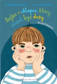 Bajka o chłopcu, który chciał być duży. Autor: Rypień-Wilczek Jolanta. Dobreksiazki.pl Okładka książki Bajka o chłopcu, który chciał być duży