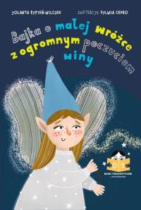 Bajka o małej wróżce z olbrzymim poczuciem winy. Autor: Rypień-Wilczek Jolanta. Dobreksiazki.pl Okładka książki Bajka o małej wróżce z olbrzymim poczuciem winy
