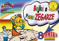 Bajka o Panu Zegarze. Autor: Lech Tkaczyk. Dobreksiazki.pl Okładka książki Bajka o Panu Zegarze