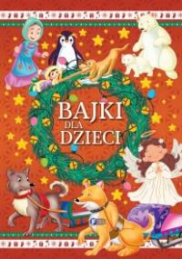 Bajki dla dzieci. Autor: Opracowanie zbiorowe. Dobreksiazki.pl Okładka książki Bajki dla dzieci