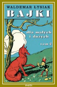Bajki dla małych i dużych T.2. Autor: Waldemar Łysiak. Dobreksiazki.pl Okładka książki Bajki dla małych i dużych T.2