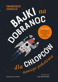 Bajki na dobranoc dla chłopców nowego pokolenia. Autor: Cavallo Francesca. Dobreksiazki.pl Okładka książki Bajki na dobranoc dla chłopców nowego pokolenia