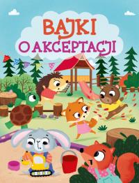 Bajki o akceptacji. Autor: Paszkiewicz Anna. Dobreksiazki.pl Okładka książki Bajki o akceptacji