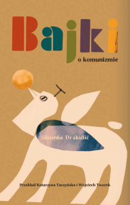 Bajki o komunizmie. Autor: Slavenka Drakulić. Dobreksiazki.pl Okładka książki Bajki o komunizmie