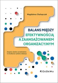 Balans między efektywnością a zaangażowaniem organizacyjnym. Autor: Magdalena Chałupczak. Dobreksiazki.pl Okładka książki Balans między efektywnością a zaangażowaniem organizacyjnym