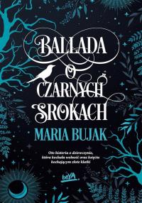 Ballada o Czarnych Srokach. Autor: Maria Bujak. Dobreksiazki.pl Okładka książki Ballada o Czarnych Srokach