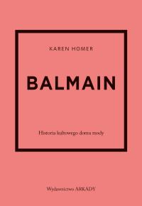 Okładka książki Balmain. Historia kultowego domu mody. Historia kultowego domu mody