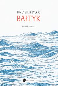 Bałtyk. Podróż literacka. Autor: Tor EysteinØverås. Dobreksiazki.pl Okładka książki Bałtyk. Podróż literacka