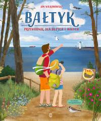 Bałtyk. Przewodnik dla dużych i małych. Autor: Jan Wilkanowski. Dobreksiazki.pl Okładka książki Bałtyk. Przewodnik dla dużych i małych