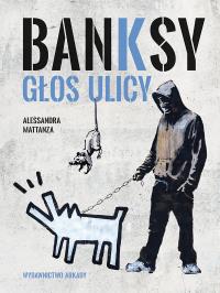 Banksy. Głos ulicy. Autor: Alessandra Mattanza. Dobreksiazki.pl Okładka książki Banksy. Głos ulicy