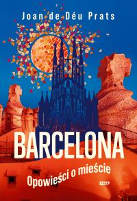 BARCELONA. Opowieści o mieście. Autor: Znak. Dobreksiazki.pl Okładka książki BARCELONA. Opowieści o mieście